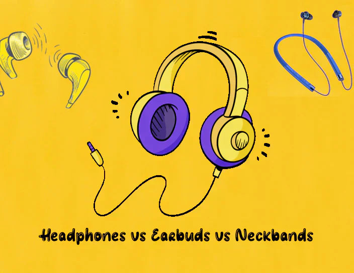 Headphones versus Earbuds vs Neckband Which is Better?